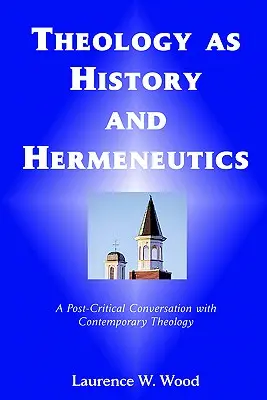 Teológia ako dejiny a hermeneutika: Postkritický rozhovor so súčasnou teológiou - Theology As History and Hermeneutics: A Post-Critical Conversation with Contemporary Theology