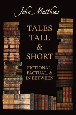 Rozprávky vysoké a krátke - vymyslené, skutočné a niečo medzi tým - Tales Tall & Short - Fictional, Factual and in Between