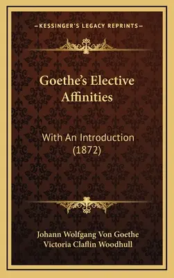 Goetheho výberové príbuzenské vzťahy: S úvodom (1872) - Goethe's Elective Affinities: With An Introduction (1872)