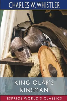 Príbuzný kráľa Olafa (Esprios Classics): Príbeh posledného saského boja proti Dánom - King Olaf's Kinsman (Esprios Classics): A Story of the Last Saxon Struggle Against the Danes