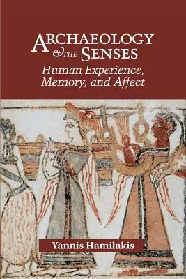 Archeológia a zmysly: Ľudská skúsenosť, pamäť a afekt - Archaeology and the Senses: Human Experience, Memory, and Affect