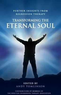 Transformácia večnej duše - ďalšie poznatky z regresnej terapie - Transforming the Eternal Soul - Further Insights from Regression Therapy