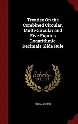Pojednanie o kombinovanom kružidle, viackružidle a päťcifernom logaritmickom desatinnom čísle - Treatise On the Combined Circular, Multi-Circular and Five Figures Logarithmic Decimals Slide Rule
