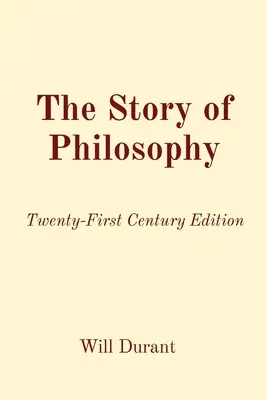 Príbeh filozofie: Vydanie z dvadsiateho prvého storočia - The Story of Philosophy: Twenty-First Century Edition