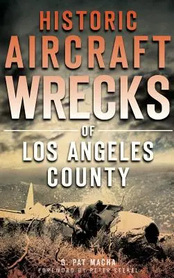 Historické vraky lietadiel v okrese Los Angeles - Historic Aircraft Wrecks of Los Angeles County