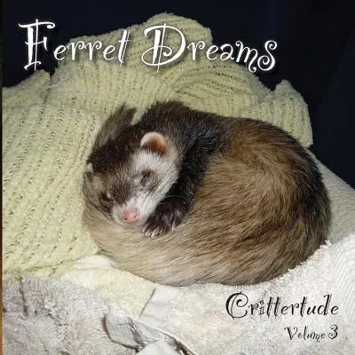 Fretkine sny: Crittertude - Ferret Dreams: Crittertude