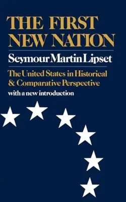 Prvý nový národ: Spojené štáty v historickej a porovnávacej perspektíve - The First New Nation: The United States in Historical and Comparative Perspective