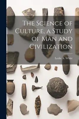 Veda o kultúre, štúdia o človeku a civilizácii - The Science of Culture, a Study of man and Civilization