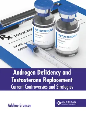 Nedostatok androgénov a náhrada testosterónu: Súčasné kontroverzie a stratégie - Androgen Deficiency and Testosterone Replacement: Current Controversies and Strategies