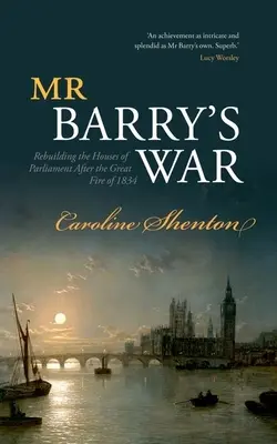 Vojna pána Barryho: obnova budovy parlamentu po veľkom požiari v roku 1834 - Mr Barry's War: Rebuilding the Houses of Parliament After the Great Fire of 1834