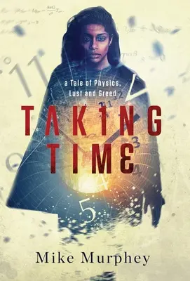 Taking Time: ... A Tale of Physics, Lust and Greed