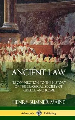 Antické právo: Jeho súvislosť s dejinami klasickej spoločnosti Grécka a Ríma (tvrdá väzba) - Ancient Law: Its Connection to the History of the Classical Society of Greece and Rome (Hardcover)