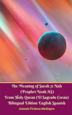 Význam súry 71 Nuh (Prorok Noe AS) zo Svätého Koránu (El Sagrado Coran) Dvojjazyčné vydanie Štandardná verzia - The Meaning of Surah 71 Nuh (Prophet Noah AS) From Holy Quran (El Sagrado Coran) Bilingual Edition Standard Version