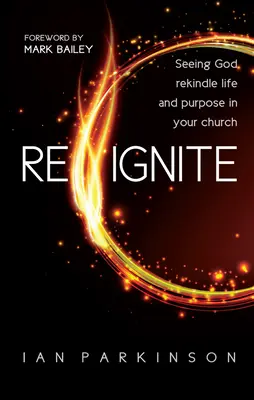 Reignite - Vidieť, ako Boh oživuje život a cieľ vo vašom zbore - Reignite - Seeing God rekindle life and purpose in your church