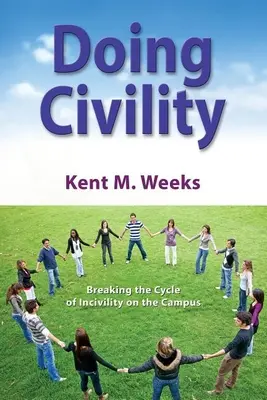 Doing Civility (Robiť civilizáciu): Prelomiť cyklus nevľúdnosti na akademickej pôde - Doing Civility: Breaking the Cycle of Incivility on the Campus