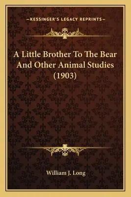 Malý brat medveďa a iné štúdie o zvieratách (1903) - A Little Brother To The Bear And Other Animal Studies (1903)