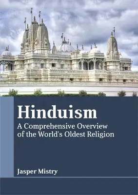 Hinduizmus: Ucelený prehľad najstaršieho náboženstva na svete - Hinduism: A Comprehensive Overview of the World's Oldest Religion