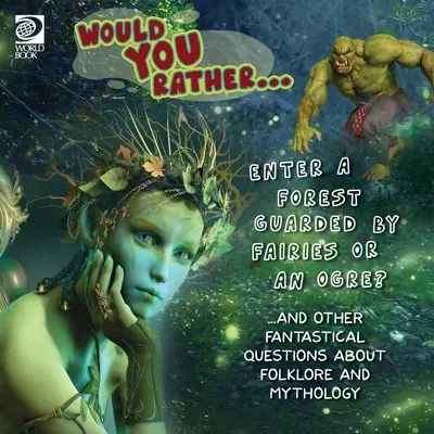 Would You Rather... Vstúpiť do lesa, ktorý strážia víly, alebo zlobor? ...a ďalšie fantastické otázky o folklóre a mytológii - Would You Rather... Enter a Forest Guarded by Fairies or an Ogre? ...and other fantastical questions about folklore and mythology