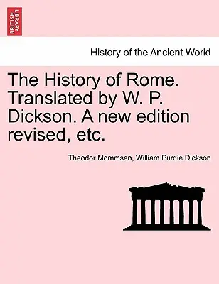 Dejiny Ríma. Preklad: W. P. Dickson. Nové prepracované vydanie atď. - The History of Rome. Translated by W. P. Dickson. A new edition revised, etc.