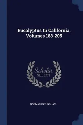 Eukalyptus In California, Volumes 188-205 - Eucalyptus In California, Volumes 188-205