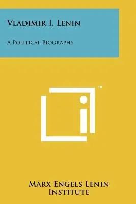 Vladimír I. Lenin: Lenin: politický životopis - Vladimir I. Lenin: A Political Biography