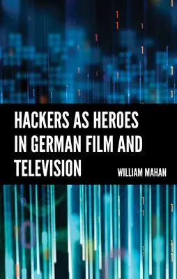 Hackeri ako hrdinovia v nemeckom filme a televízii - Hackers as Heroes in German Film and Television