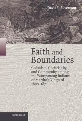 Viera a hranice: Kolonisti, kresťanstvo a spoločenstvo medzi indiánmi z kmeňa Wampanoag na ostrove Martha's Vineyard v rokoch 1600 - 1871 - Faith and Boundaries: Colonists, Christianity, and Community Among the Wampanoag Indians of Martha's Vineyard, 1600-1871