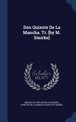 Don Quijote De La Mancha. Tr. [M. Smirke] - Don Quixote De La Mancha. Tr. [by M. Smirke]