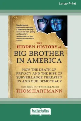 Skrytá história Veľkého brata v Amerike: Ako nás a našu demokraciu ohrozuje smrť súkromia a vzostup sledovania [16pt Large Print Ed - The Hidden History of Big Brother in America: How the Death of Privacy and the Rise of Surveillance Threaten Us and Our Democracy [16pt Large Print Ed