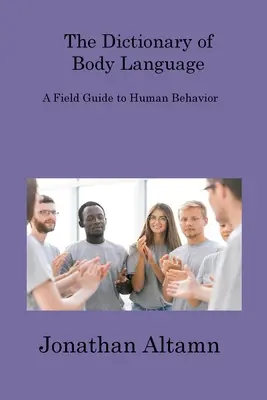 Slovník reči tela: Sprievodca ľudským správaním v teréne - The Dictionary of Body Language: A Field Guide to Human Behavior