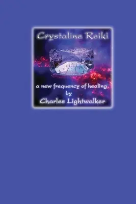 Crystaline Reiki: Nová frekvencia liečenia - Crystaline Reiki: A New Frequency of Healing