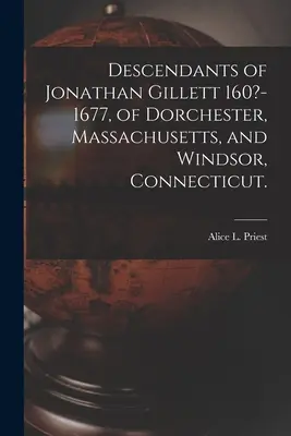 Potomkovia Jonathana Gilletta 160?-1677, z Dorchestru, Massachusetts, a Windsoru, Connecticut. (Priest Alice L. (Alice Lucinda) 1866-) - Descendants of Jonathan Gillett 160?-1677, of Dorchester, Massachusetts, and Windsor, Connecticut. (Priest Alice L. (Alice Lucinda) 1866-)