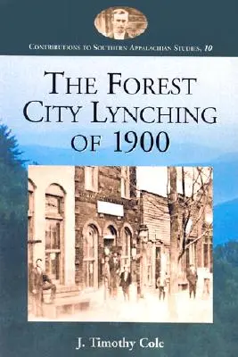 Lynčovanie vo Forest City v roku 1900: Populizmus, rasizmus a nadradenosť bielej rasy v okrese Rutherford v Severnej Karolíne - The Forest City Lynching of 1900: Populism, Racism, and White Supremacy in Rutherford County, North Carolina