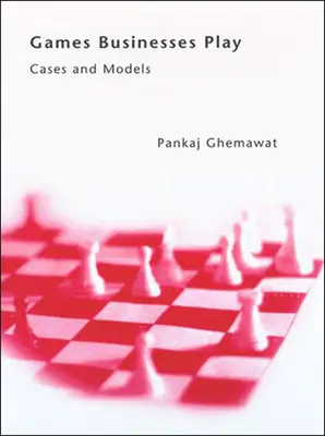 Hry, ktoré hrajú podniky: Hranie hier: Prípady a modely - Games Businesses Play: Cases and Models