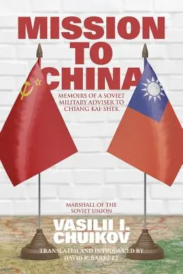 Misia do Číny: Spomienky sovietskeho vojenského poradcu Čankajška - Mission to China: Memoirs of a Soviet Military Adviser to Chiang Kai-shek