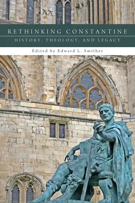 Rethinking Constantine: Konštantín: dejiny, teológia a dedičstvo. - Rethinking Constantine: History, Theology, and Legacy