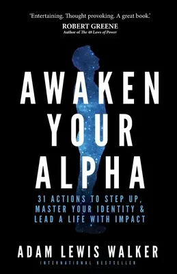 Prebuďte svojho Alfa: Vydajte sa na cestu k tomu, aby ste sa posunuli vyššie, ovládli svoju identitu a viedli život s vplyvom. - Awaken Your Alpha: 31 Actions to Step Up, Master Your Identity & Lead a Life with Impact