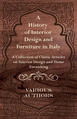 História interiérového dizajnu a nábytku v Taliansku - zbierka klasických článkov o interiérovom dizajne a zariaďovaní domácnosti - A History of Interior Design and Furniture in Italy - A Collection of Classic Articles on Interior Design and Home Furnishing