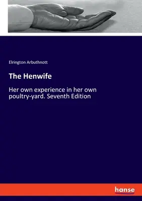 The Henwife (Sliepka): Vlastné skúsenosti z vlastného hydinárskeho dvora. Siedme vydanie - The Henwife: Her own experience in her own poultry-yard. Seventh Edition