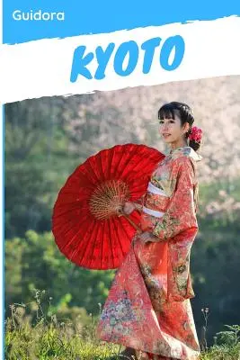 Kjóto: Kjóto za 3 dni: Cestovný sprievodca 2019 - Kyoto: Kyoto in 3 Days Travel Guide 2019