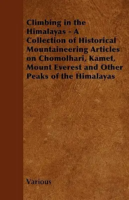 Horolezectvo v Himalájach - zbierka historických horolezeckých článkov o Čomolhari, Kamete, Mount Evereste a ďalších vrcholoch Himalájí - Climbing in the Himalayas - A Collection of Historical Mountaineering Articles on Chomolhari, Kamet, Mount Everest and Other Peaks of the Himalayas