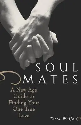 Spriaznené duše: Sprievodca New Age, ako nájsť svoju jedinú pravú lásku - Soul Mates: A New Age Guide to Finding Your One True Love