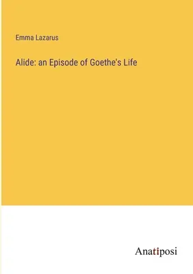 Alide: epizóda z Goetheho života - Alide: an Episode of Goethe's Life