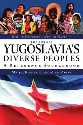 Rozmanité národy bývalej Juhoslávie: A Reference Sourcebook - The Former Yugoslavia's Diverse Peoples: A Reference Sourcebook
