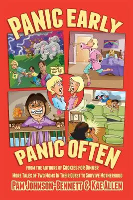 Panikáriť skoro, panikáriť často: ďalšie skutočné príbehy dvoch mamičiek v ich snahe prežiť materstvo - Panic Early, Panic Often: more true stories from two moms in their quest to survive motherhood