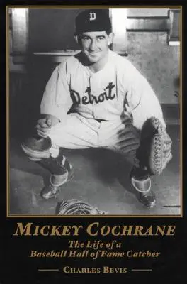 Mickey Cochrane: Život chytača z baseballovej siene slávy - Mickey Cochrane: The Life of a Baseball Hall of Fame Catcher