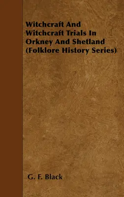 Čarodejníctvo a čarodejnícke procesy na Orknejách a Shetlandoch (Folklore History Series) - Witchcraft and Witchcraft Trials in Orkney and Shetland (Folklore History Series)