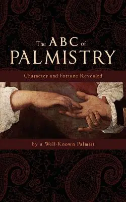 Abeceda chiromantie: Odhalený charakter a šťastie - The ABC of Palmistry: Character and Fortune Revealed