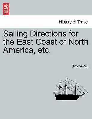 Plavebné pokyny pre východné pobrežie Severnej Ameriky atď. - Sailing Directions for the East Coast of North America, Etc.