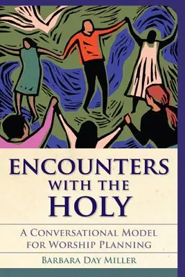 Stretnutia so Svätým: Rozprávací model pre plánovanie bohoslužieb - Encounters with the Holy: A Conversational Model for Worship Planning